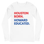 Houston Born Howard Long Sleeve Unisex Tee